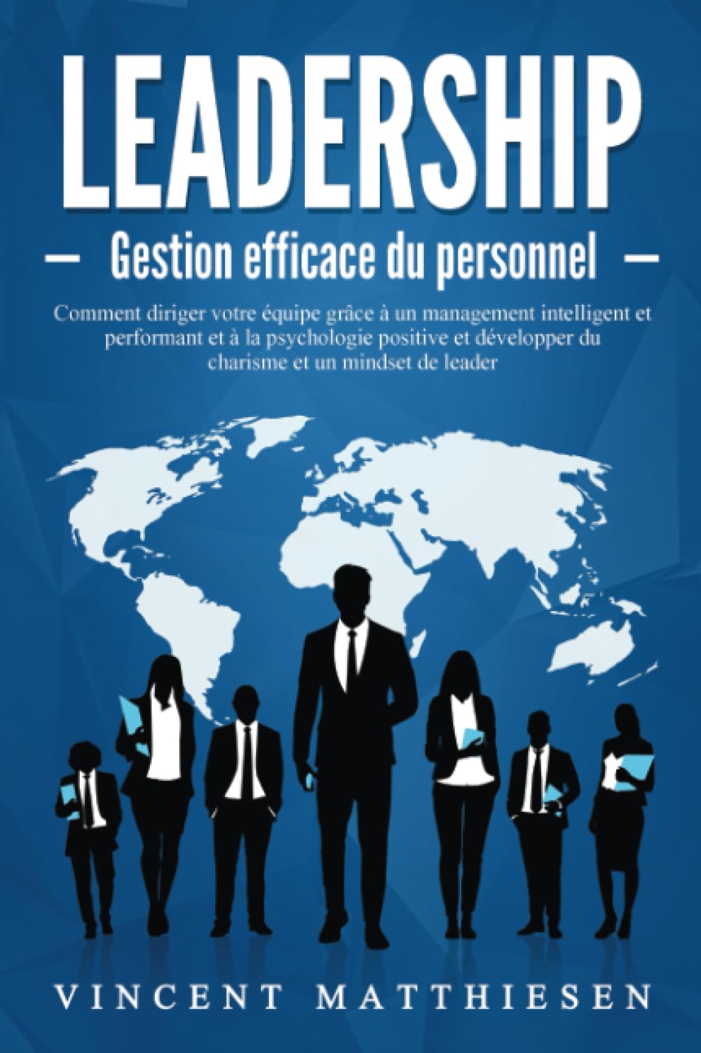 LEADERSHIP - Gestion efficace du personnel: Comment diriger votre équipe grâce à un management intelligent et performant et à la psychologie positive et développer du charisme et un mindset de leader Social Sciences