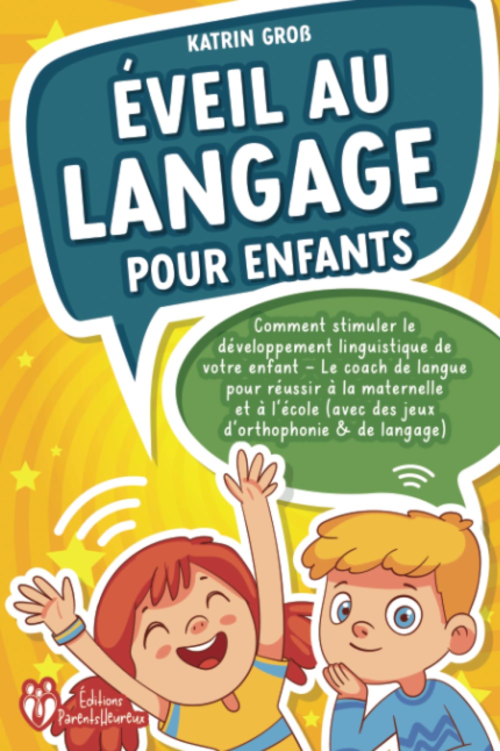 Éveil au langage pour enfants: Comment stimuler le développement linguistique de votre enfant - Le coach de langue pour réussir à la maternelle et à l'école (avec des jeux d'orthophonie & de langage) book