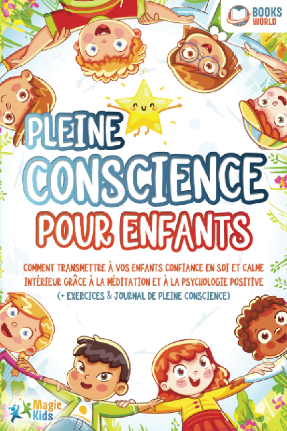 Pleine conscience pour enfants: Comment transmettre à vos enfants confiance en soi et calme intérieur grâce à la méditation et à la psychologie positive (+ exercices & journal de pleine conscience) book