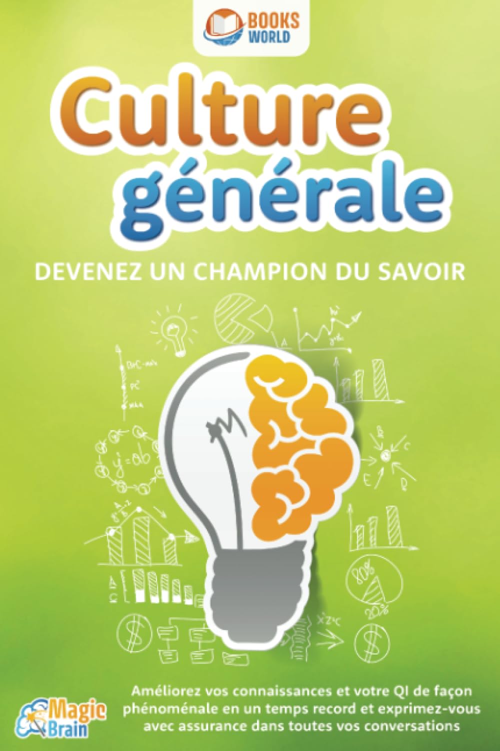 Culture générale - Devenez un champion du savoir: Améliorez vos connaissances et votre QI de façon phénoménale en un temps record et exprimez-vous avec assurance dans toutes vos conversations book