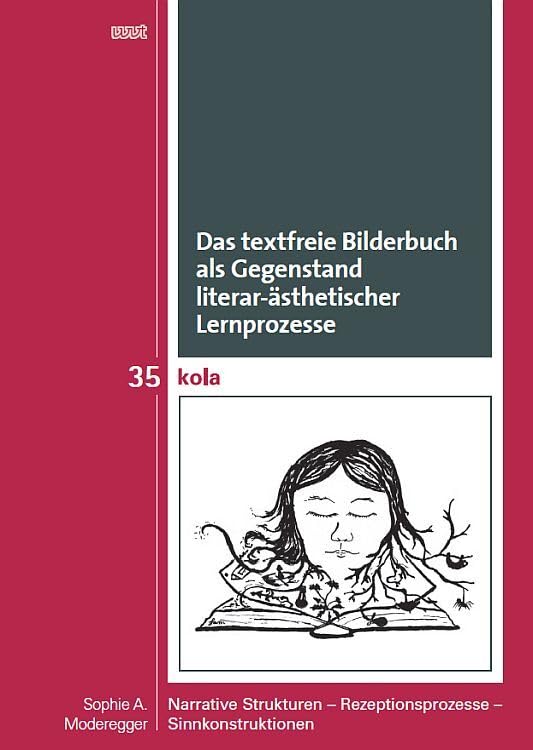 Das textfreie Bilderbuch als Gegenstand literar-ästhetischer Lernprozesse: Narrative Strukturen – Rezeptionsprozesse – Sinnkonstruktionen (KOLA ... Geistes-, Kultur- und Bildungswissenschaften) Contemporary literature