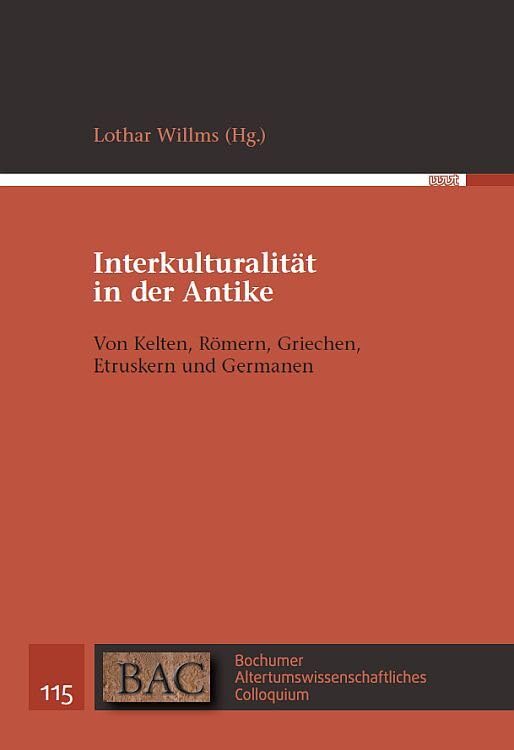 Interkulturalität in der Antike: Von Kelten, Römern, Griechen, Etruskern und Germanen (BAC - Bochumer Altertumswissenschaftliches Colloquium) Books