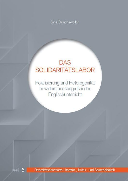 Das Solidaritätslabor: Polarisierung und Heterogenität im widerstandsbegrüßenden Englischunterricht (DiLiKuS -: Diversitätsorientierte Literatur-, Kultur- und Sprachdidaktik) Foreign Languages ​​& Dictionaries