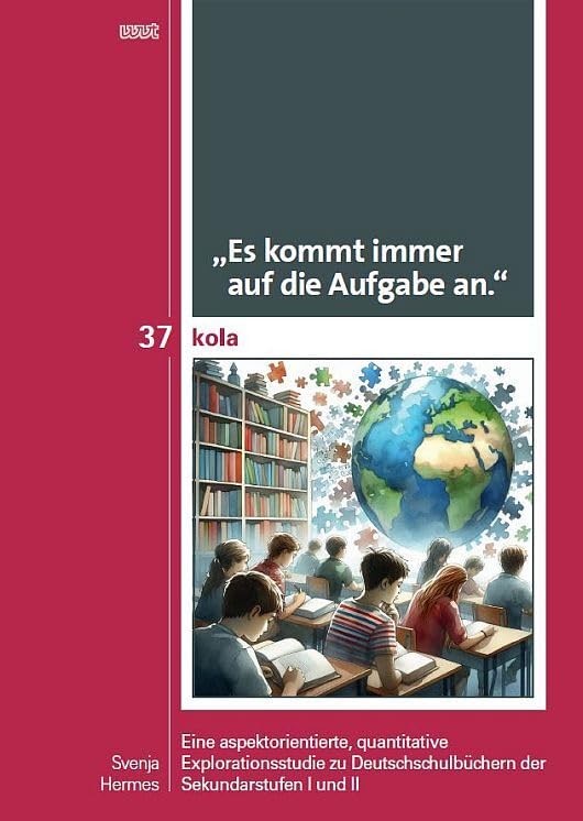 „Es kommt immer auf die Aufgabe an.“: Eine aspektorientierte, quantitative Explorationsstudie zu Deutschschulbüchern der Sekundarstufen I und II (KOLA ... Geistes-, Kultur- und Bildungswissenschaften) Professional & Reference Books