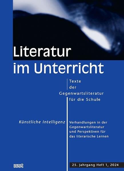 Künstliche Intelligenz: Verhandlungen in der Gegenwartsliteratur und Perspektiven für das literarische Lernen (Literatur im Unterricht: Texte der Gegenwartsliteratur für die Schule) Contemporary literature Books