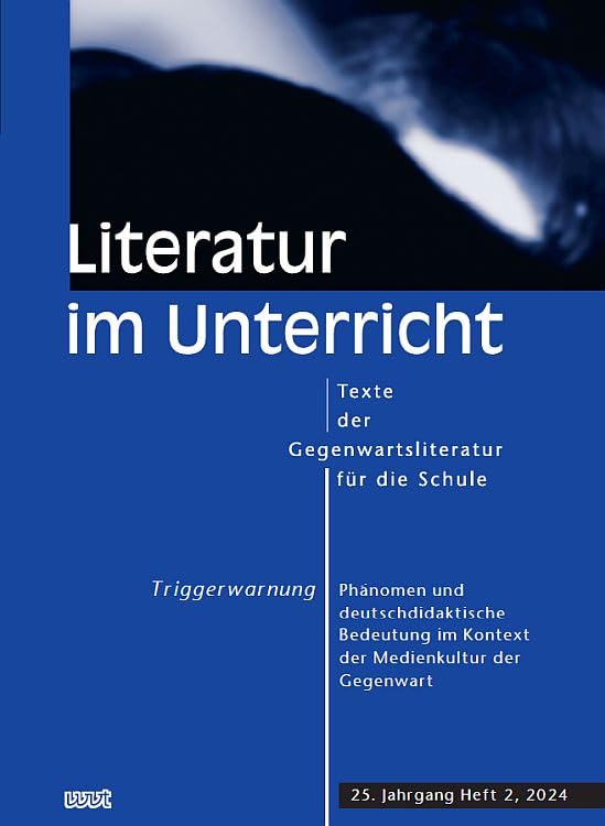Triggerwarnung. Phänomen und deutschdidaktische Bedeutung im Kontext der Medienkultur der Gegenwart (Literatur im Unterricht: Texte der Gegenwartsliteratur für die Schule) Media & Communication