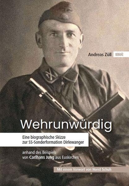 Wehrunwürdig: Eine biographische Skizze zur SS-Sonderformation Dirlewanger anhand des Beispiels von Carlhans Jung aus Euskirchen. Mit einem Vorwort von Horst Schuh German history