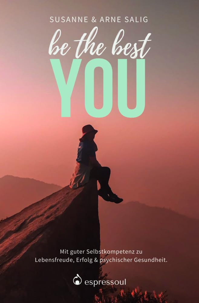 be the best YOU: Mit guter Selbstkompetenz zu Lebensfreude, Erfolg und psychischer Gesundheit. Medicine