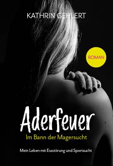 Aderfeuer: Im Bann der Magersucht - Mein Leben mit Essstörung und Sportsucht Contemporary literature