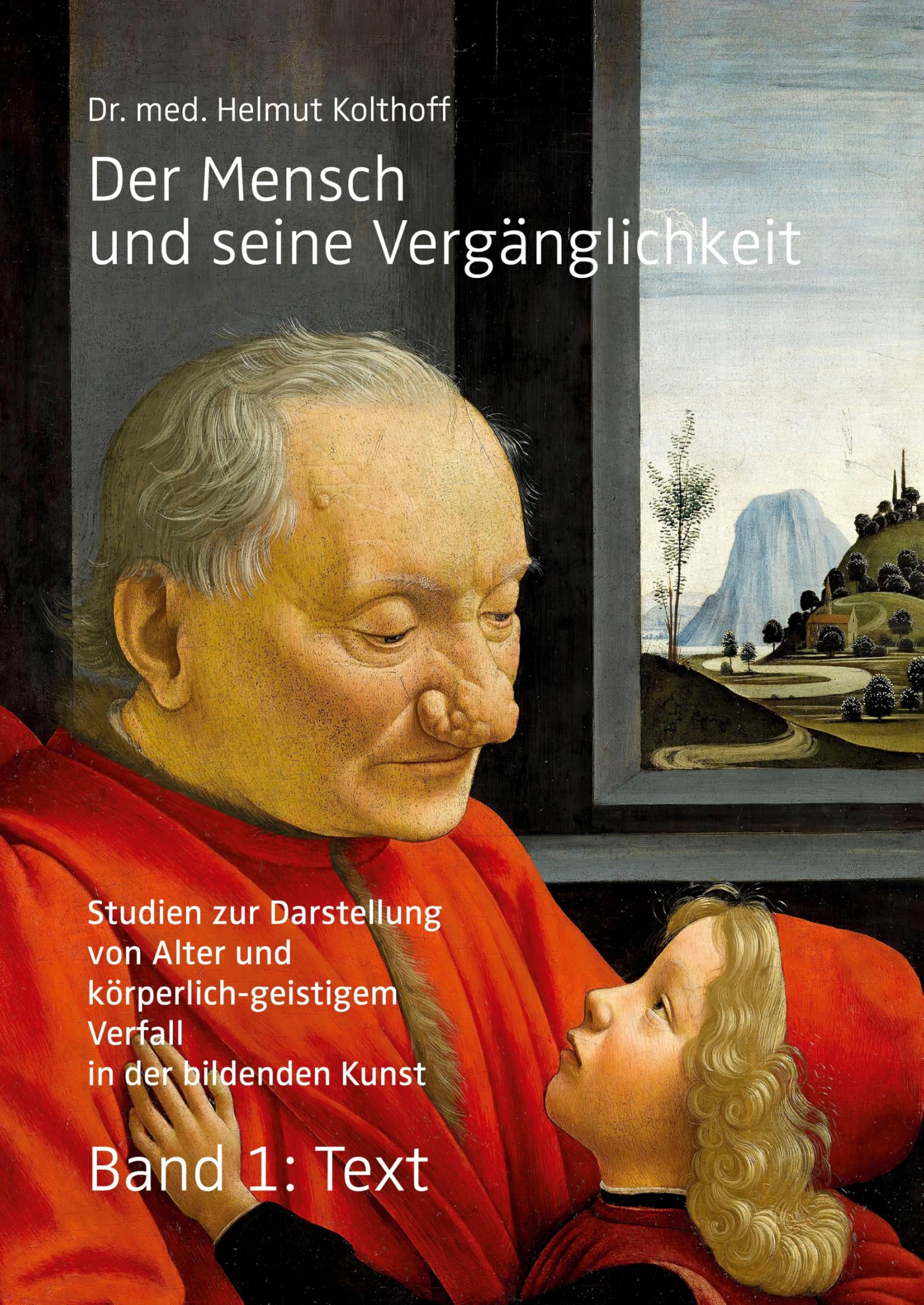 Der Mensch und seine Vergänglichkeit: Studien zur Darstellung von Alter und körperlich-geistigem Verfall in der bildenden Kunst. Band 1: Text Film, Art & Culture