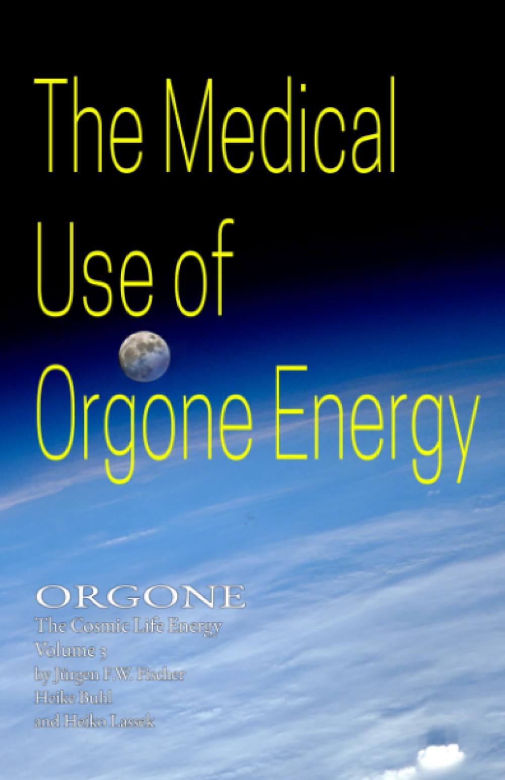 The Medical Use Of Orgone Energy: ORGONE The Cosmic Life Energy Volume 3 Health, Nutrition & Fitness