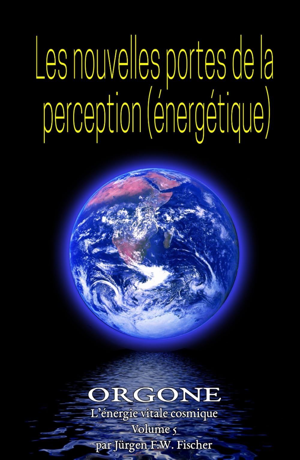 Les nouvelles portes de perception (énergétique): ORGONE L’énergie vitale cosmique Volume 5 book