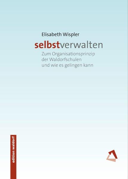 selbstverwalten: Zum Organisationsprinzip der Waldorfschulen und wie es gelingen kann Business, Finance & Career