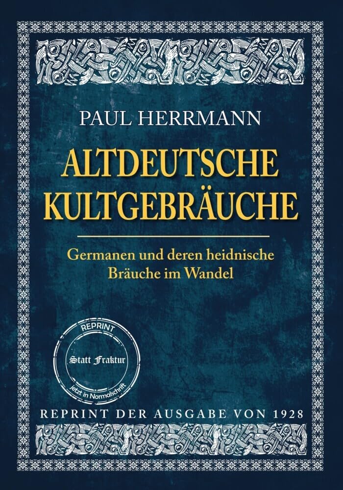 ALTDEUTSCHE KULTGEBRÄUCHE: Germanen und deren heidnische Bräuche im Wandel (Edition - Aus germanischer Vorzeit - Thule Reprints) Social Sciences