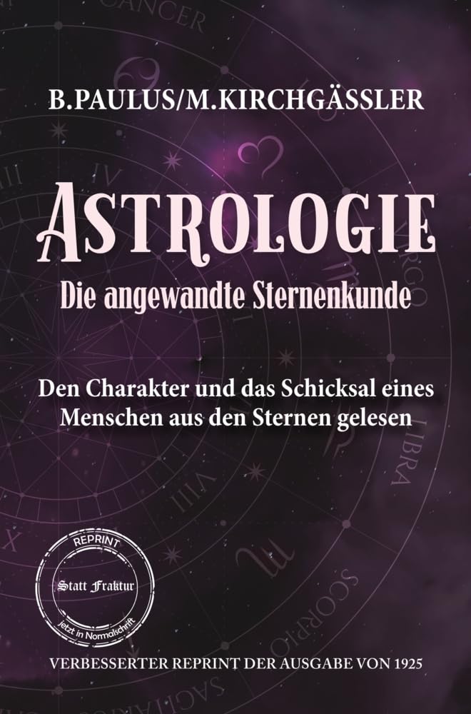 Astrologie Die angewandte Sternenkunde: Den Charakter und das Schicksal eines Menschen aus den Sternen gelesen VERBESSERTER REPRINT DER AUSGABE VON 1925 Religion & Esotericism