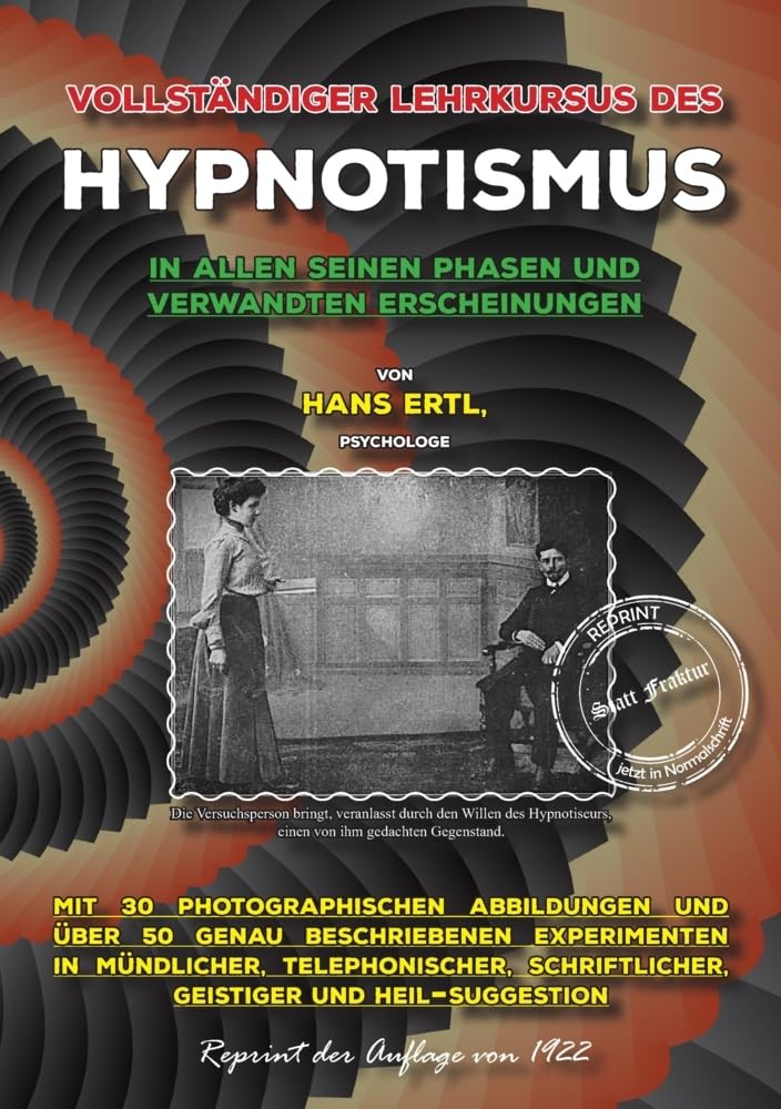 Vollständiger Lehrkursus des Hypnotismus in allen seinen Phasen und verwandten Erscheinungen: Eine einfache und praktische Methode zur schnellen und ... (Suggestion) (Reprint-Hypnotismus) Religion & Esotericism
