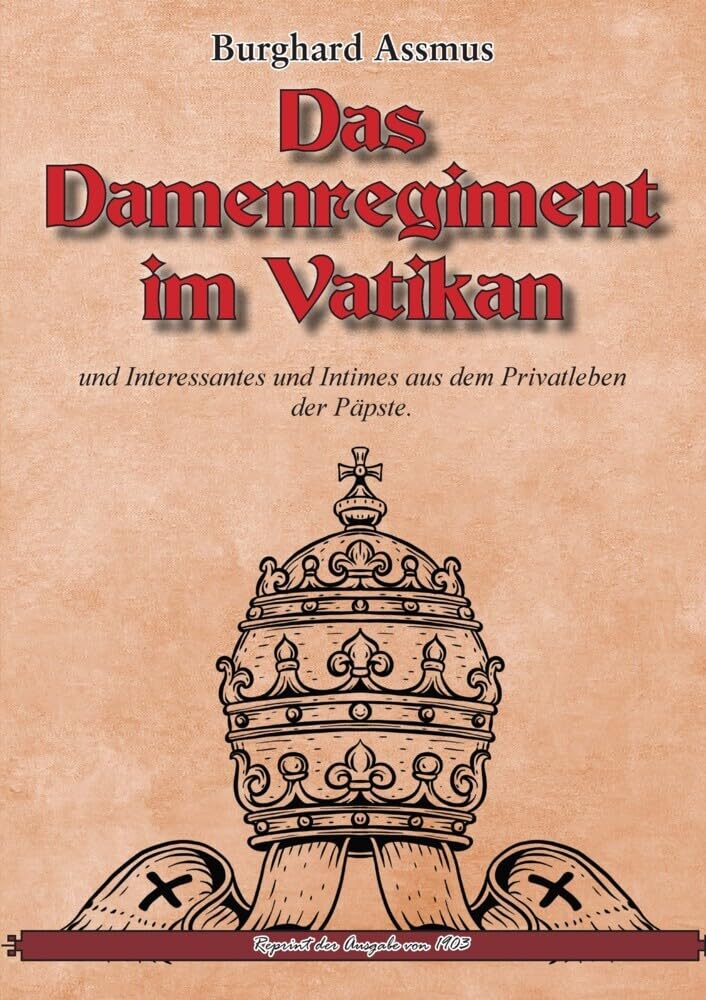 Das Damenregiment im Vatikan: und Interessantes und Intimes aus dem Privatleben der Päpste. (Reprint-Kritik) Fiction Books