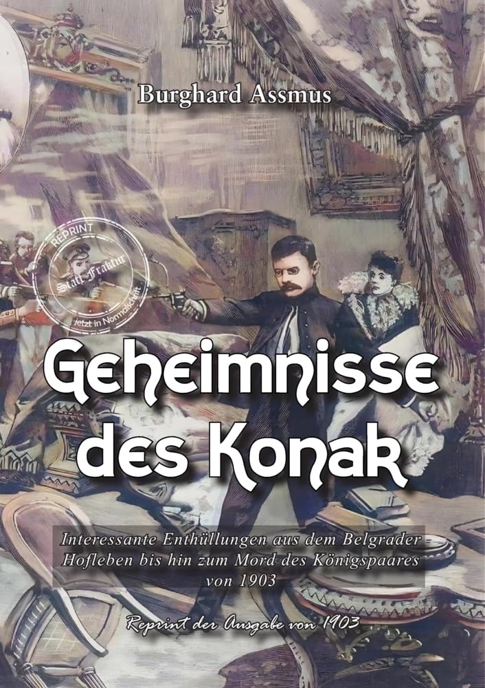 Geheimnisse des Konak: Interessante Enthüllungen aus dem Belgrader Hofleben bis hin zum Mord des Königspaares von 1903 (PurPur und Sünde) Classics