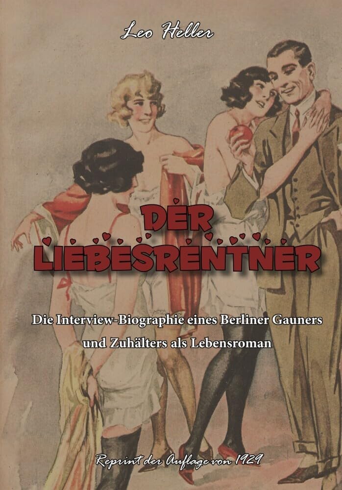 Der Liebesrentner: Die Interview-Biographie eines Berliner Gauners und Zuhälters als Lebensroman Social Sciences