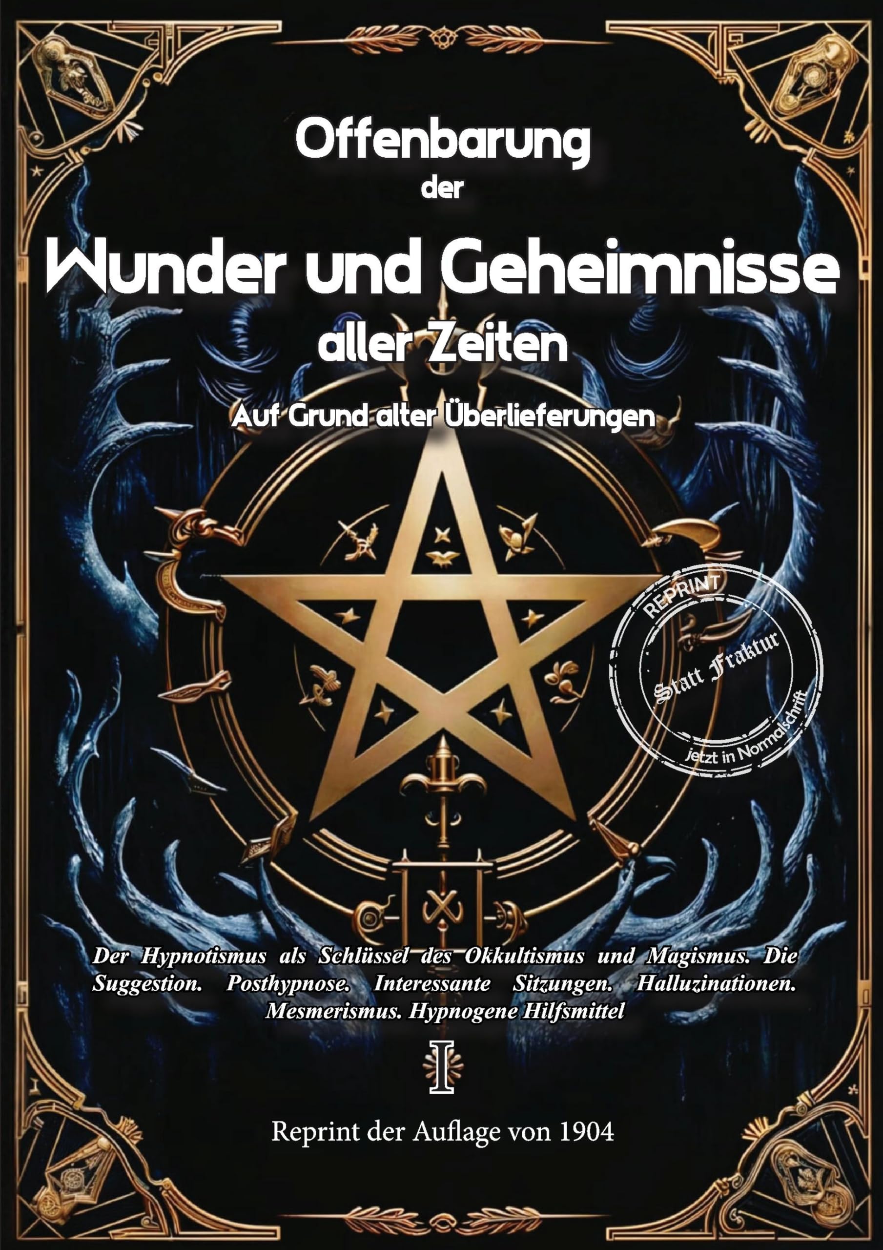 Offenbarung der Wunder und Geheimnisse aller Zeiten Bd. I. Auf Grund alter Überlieferungen und der neuesten Forschungen: Band I. Der Hypnotismus als ... Hilfsmittel (Okkultistische Bibliothek) Horror & Mystery
