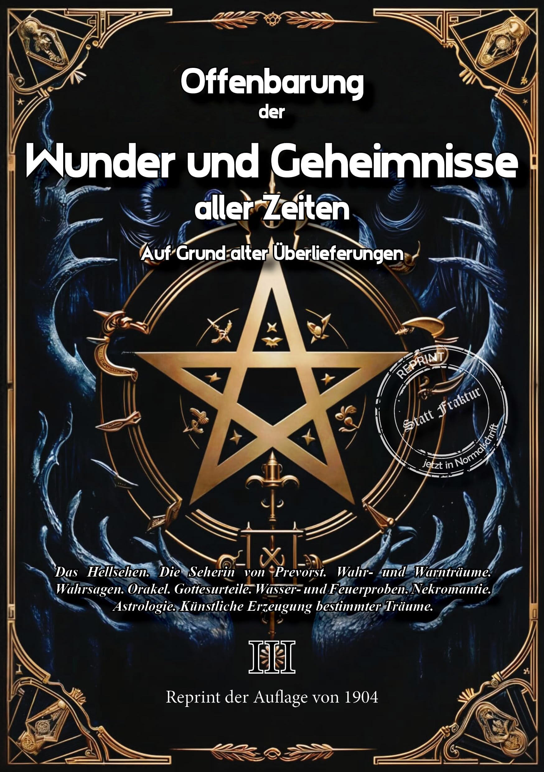 Offenbarung der Wunder und Geheimnisse aller Zeiten Bd. III. Auf Grund alter Überlieferungen und der neuesten Forschungen: Band III Das Hellsehen. Die ... Träume. (Okkultistische Bibliothek) Horror & Mystery