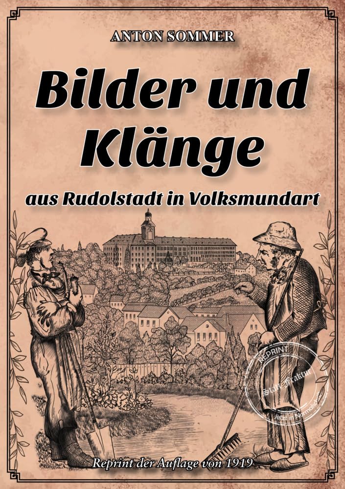 Bilder und Klänge aus Rudolstadt in Volksmundart: Auswahl aus der Gesamtausgabe (Thüringer Literatur Reprints: Von Mundart bis Thüringen regional) Social Sciences