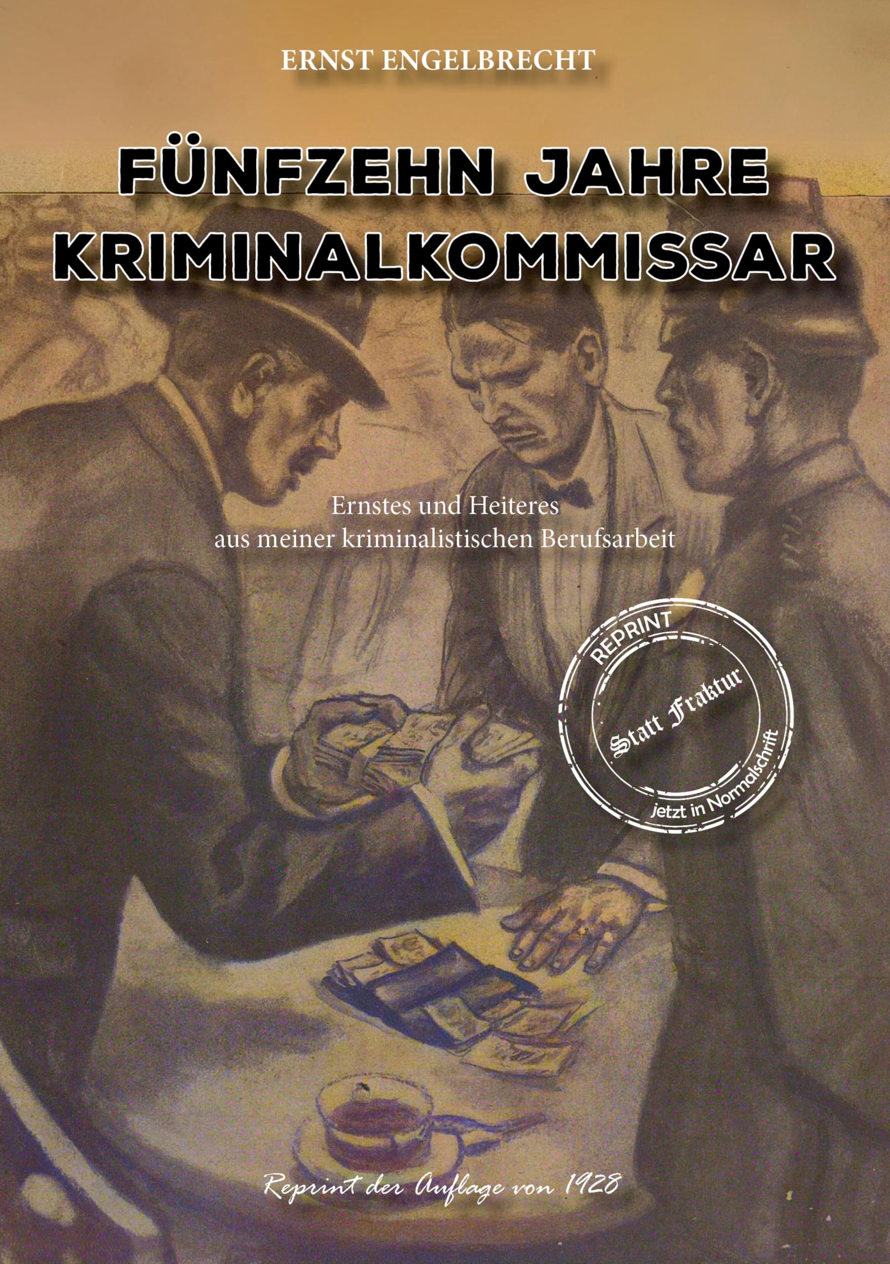 Fünfzehn Jahre Kriminalkommissar: Ernstes und Heiteres aus meiner kriminalistischen Berufsarbeit mit 20 Orig.-Photos u. 2 Zeichnungen (Gaunertum & Polizeiarbeit im Sündenbabel - Großstadt-Dokumente) Social Sciences