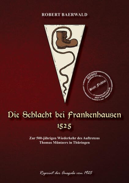 Die Schlacht bei Frankenhausen 1525: Zur 500-jährigen Wiederkehr des Auftretens Thomas Müntzers in Thüringen (Thüringer Literatur Reprints: Von Mundart bis Thüringen regional) Classics