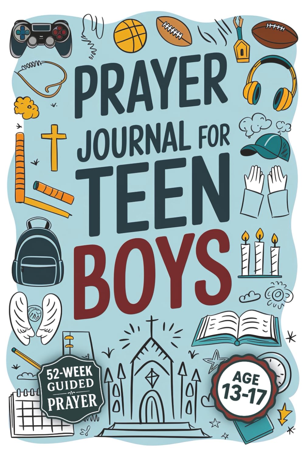 Prayer Journal For Teen Boys: Create Meaningful Connections with God, Discover Your True Purpose, and Strengthen Your Confidence Through Daily Prayer Practices Education