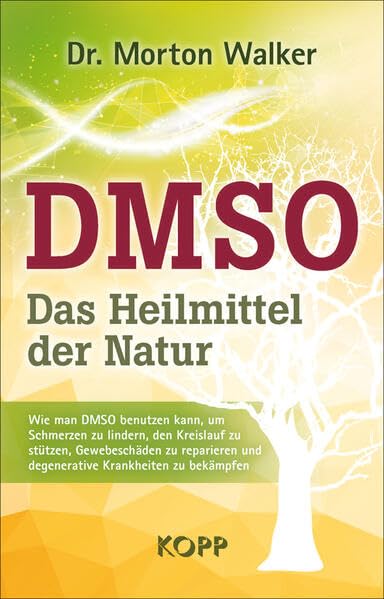 DMSO – Das Heilmittel der Natur: Wie man DMSO benutzen kann, um Schmerzen zu lindern, den Kreislauf zu stützen, Gewebeschäden zu reparieren und degenerative Krankheiten zu bekämpfen Health, Nutrition & Fitness