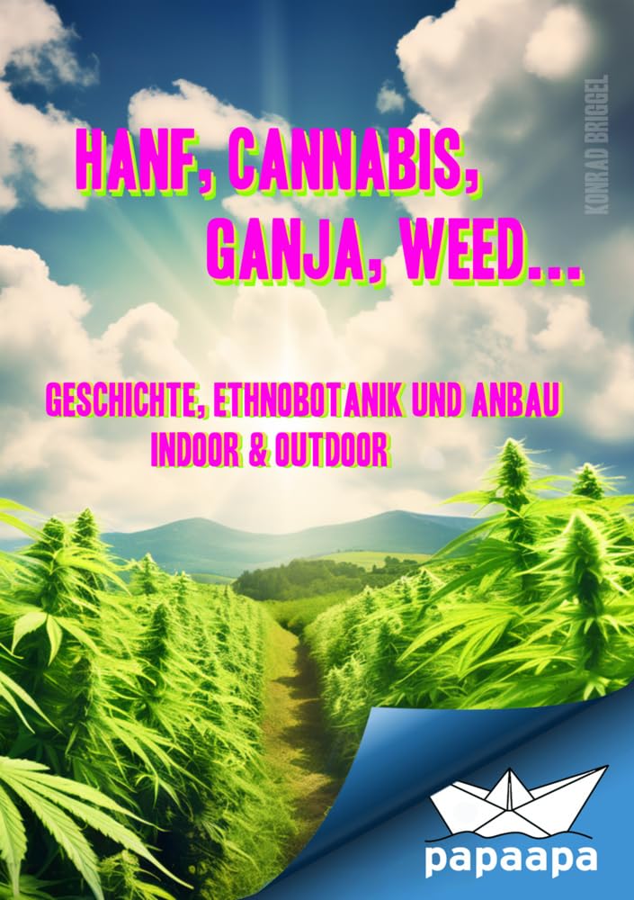 Hanf, Cannabis, Ganja, Weed ... Geschichte, Ethnobotanik und Anbau: indoor & outdoor Law