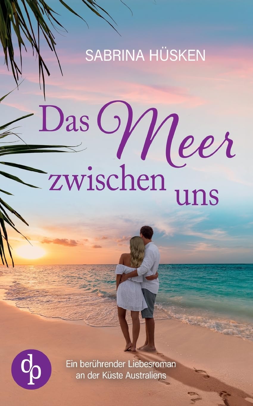 Das Meer zwischen uns | Ein sehnsuchtsvoller Liebesroman voller Küste, Meer und Romantik: Ein berührender Liebesroman an der Küste Australiens Contemporary literature Books
