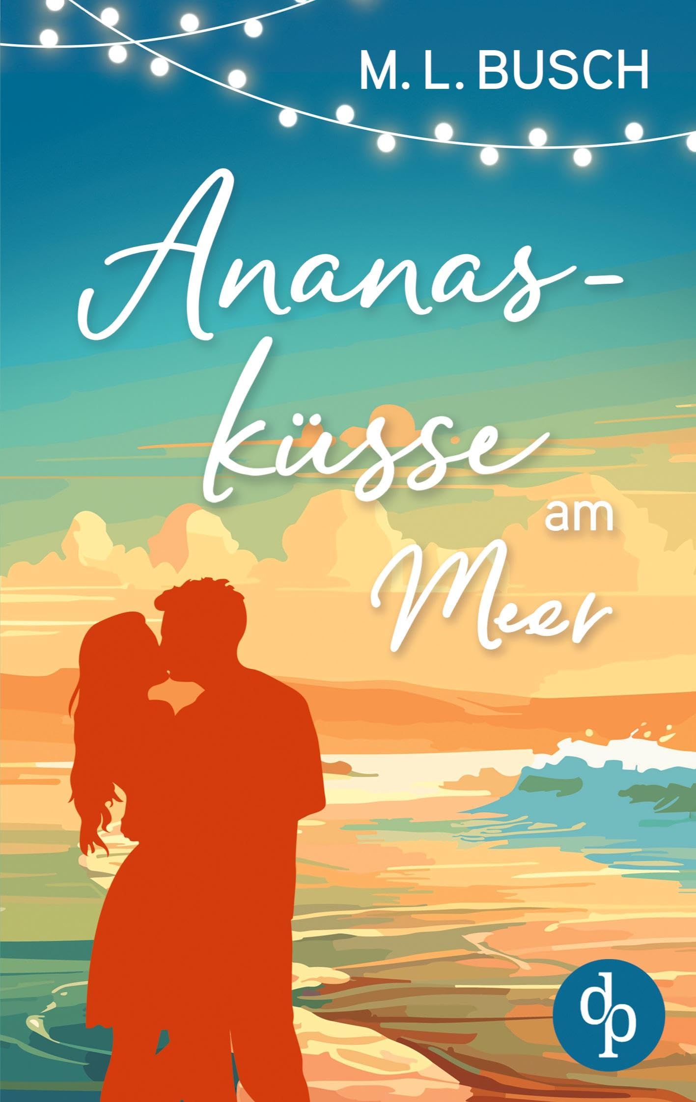Ananasküsse am Meer | Grumpy x Sunshine Wholesome Liebesroman mit Happy End Contemporary literature