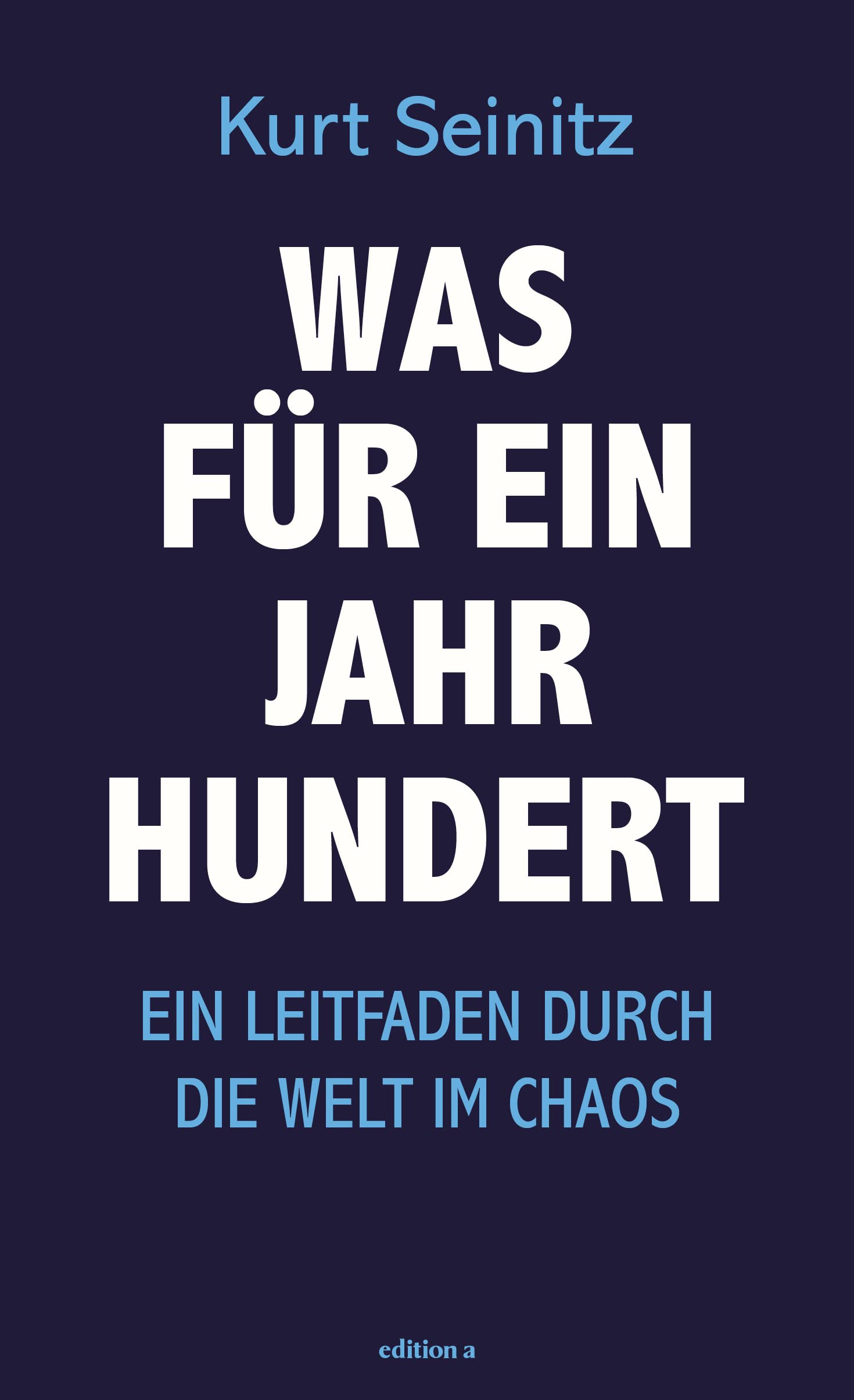 Was für ein Jahrhundert: Ein Leitfaden durch die Welt im Chaos Politics & History