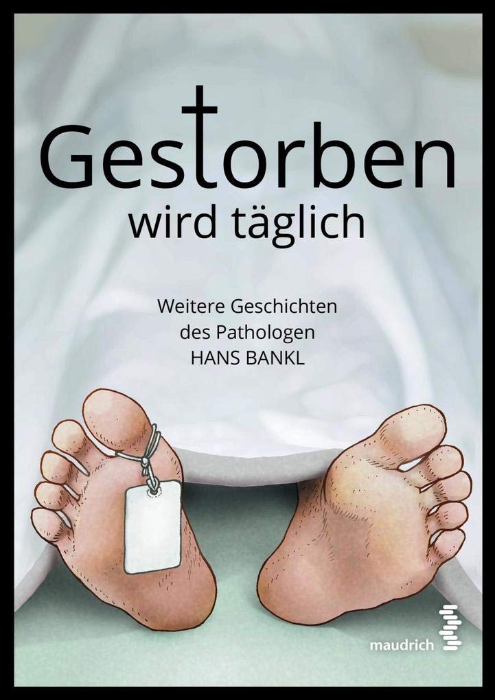 Gestorben wird täglich: Weitere Geschichten des Pathologen Hans Bankl Medicine