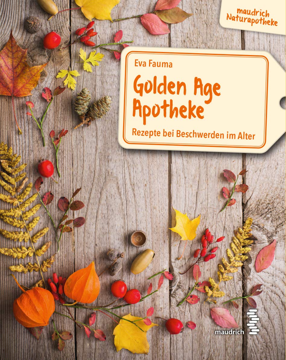 Golden Age Apotheke: Rezepte bei Beschwerden im Alter (maudrich Naturapotheke) Health, Nutrition & Fitness