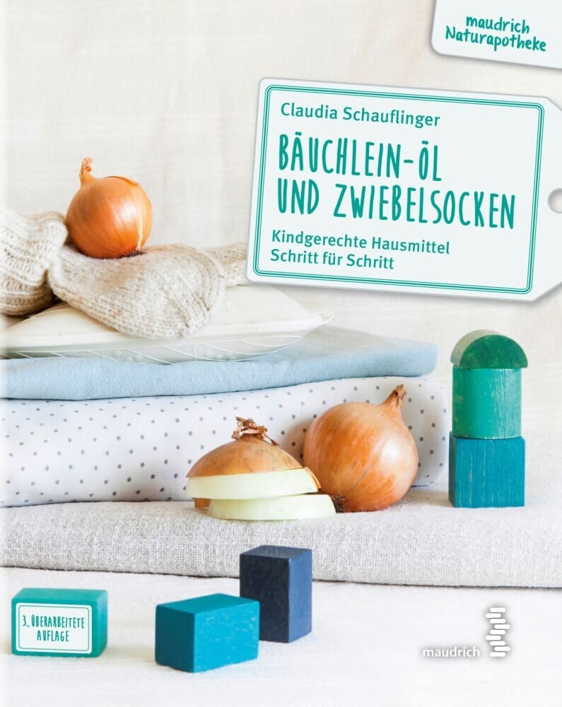 Bäuchlein-Öl und Zwiebelsocken: Kindgerechte Hausmittel Schritt für Schritt (maudrich Naturapotheke) Health, Nutrition & Fitness