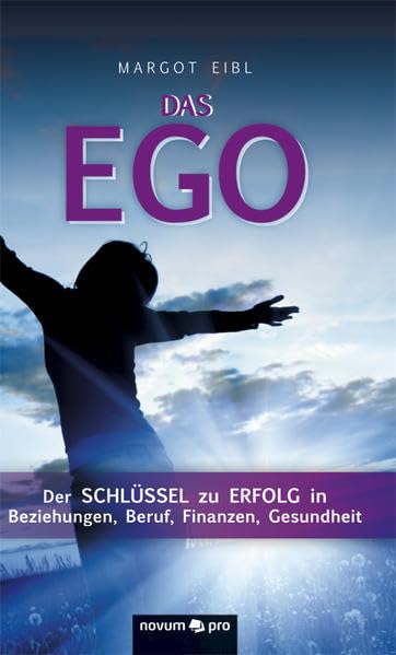 Das Ego: Der Schlüssel zu Erfolg in Beziehungen, Beruf, Finanzen, Gesundheit Contemporary literature