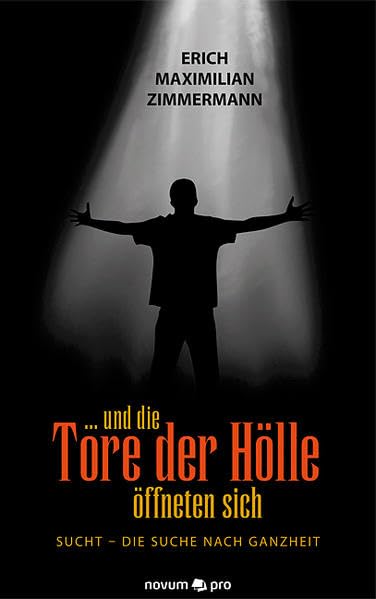 ... und die Tore der Hölle öffneten sich: Sucht - Die Suche Nach Ganzheit Poetry