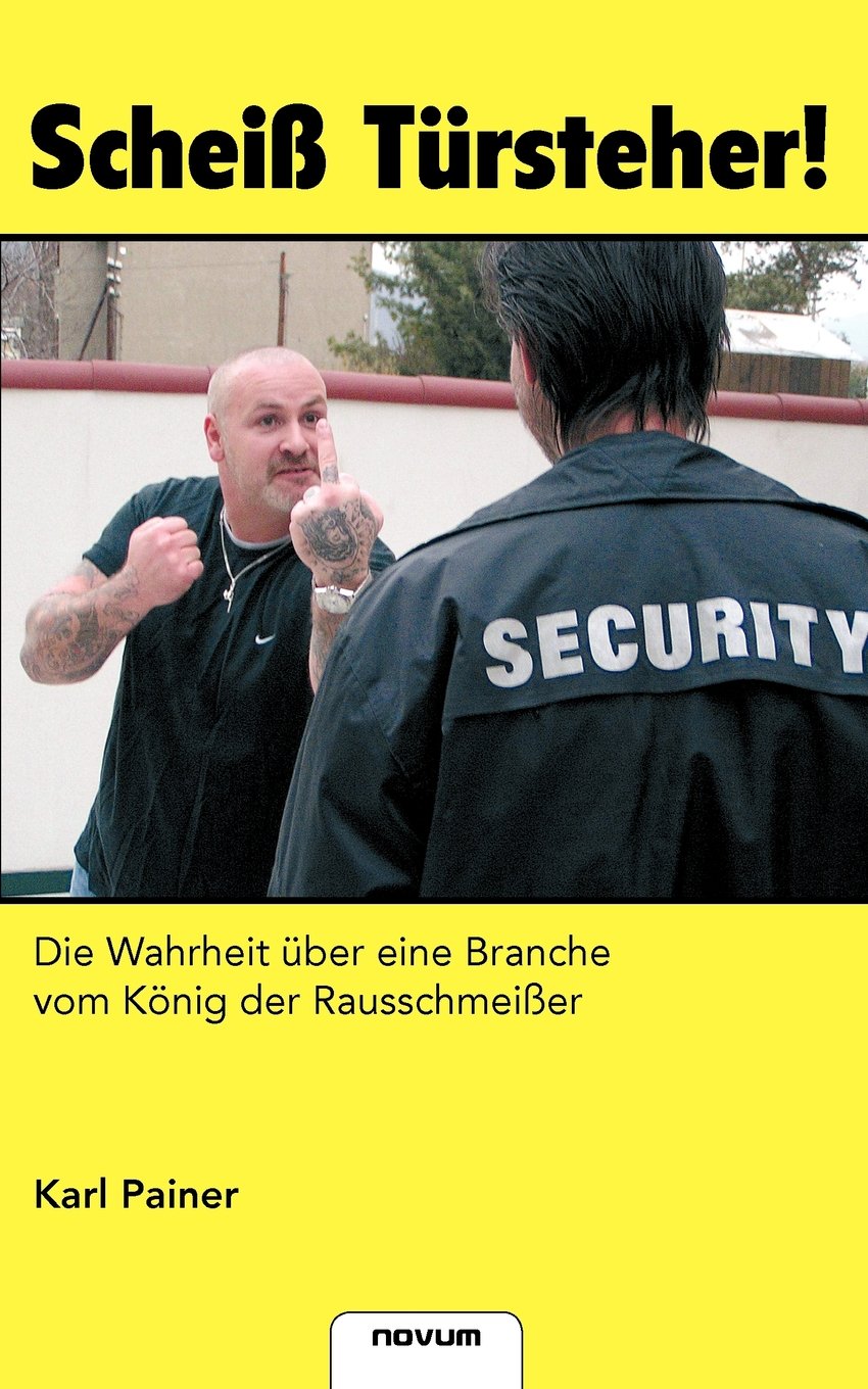 Scheiß Türsteher!  Die Wahrheit über eine Branche vom König der Rausschmeißer Personalities