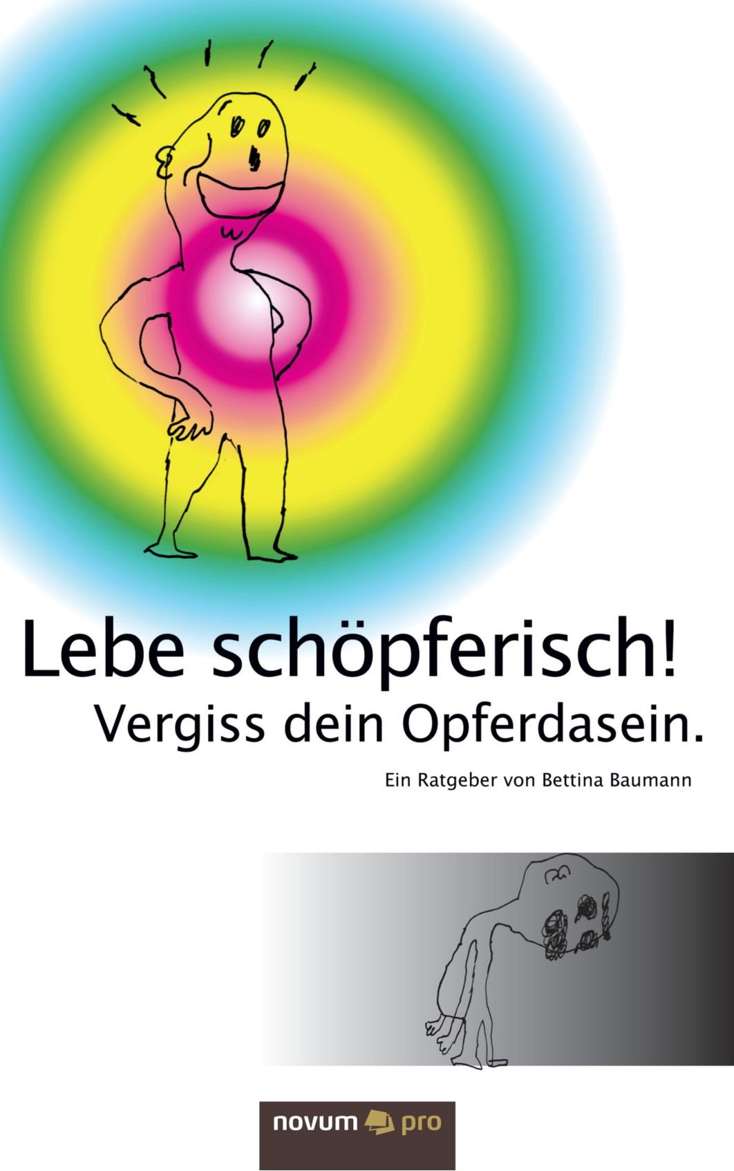Lebe schöpferisch! Vergiss dein Opferdasein. Contemporary literature