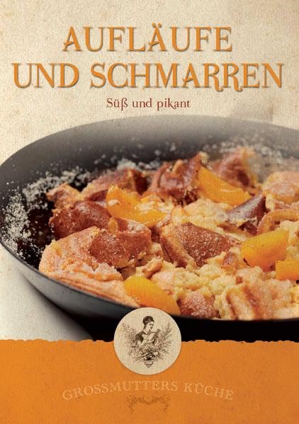Großmutters Küche - Aufläufe und Schmarren: Süß und pikant Leisure, Home & Garden