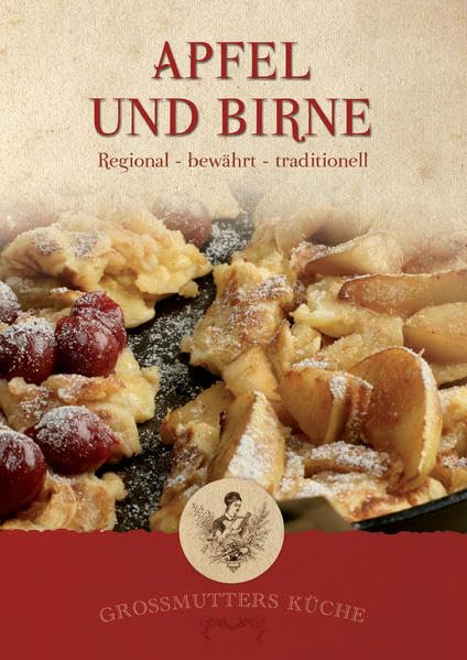 Großmutters Küche - Apfel und Birne: Regional - bewährt - traditionell Leisure, Home & Garden