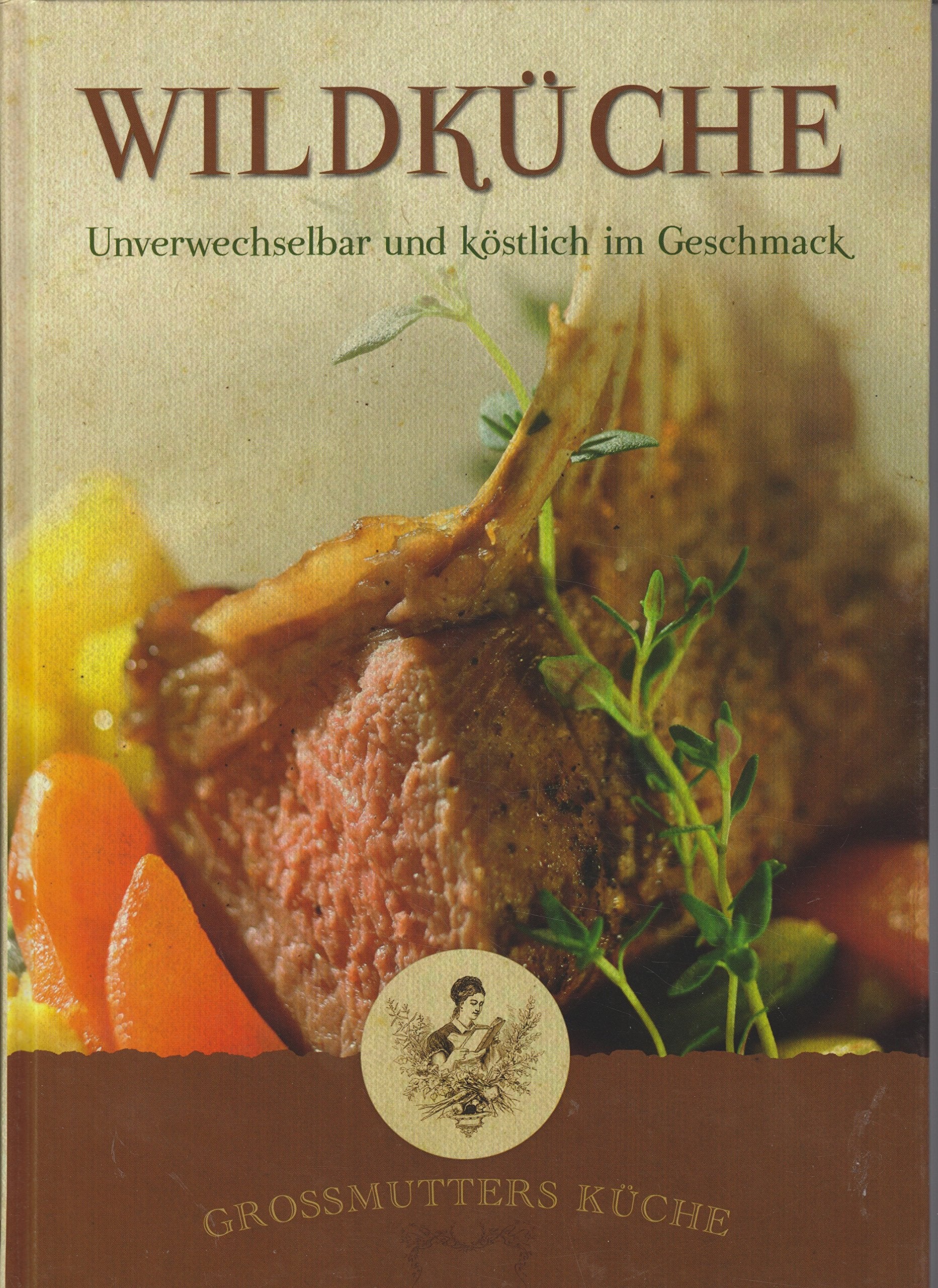 Großmutters Küche - Wildgerichte: Unverwechselbar und köstlich im Geschmack Leisure, Home & Garden