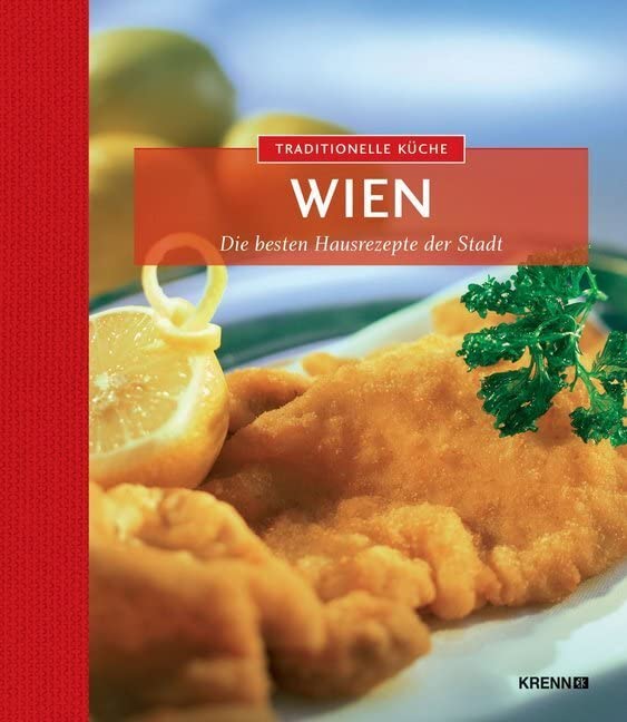Traditionelle Küche Wien: Die besten Hausrezepte der Stadt (Traditionelle Küche: Die besten Hausrezepte der Region) Leisure, Home & Garden