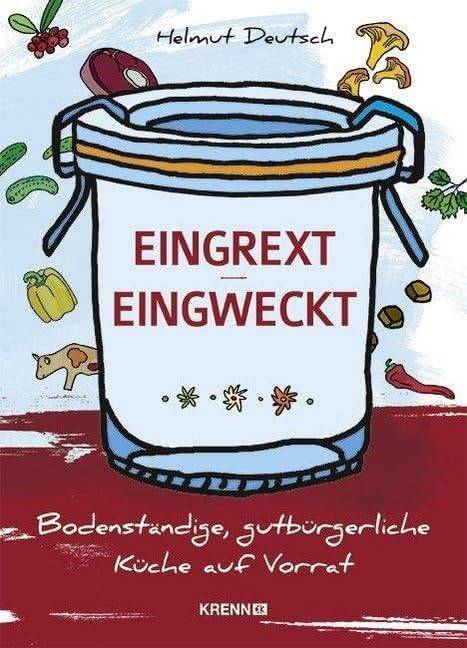 Eingrext / Eingweckt: Bodenständige, gutbürgerliche Küche auf Vorrat Leisure, Home & Garden