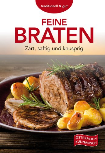 Feine Braten: Zart, saftig und knusprig Leisure, Home & Garden