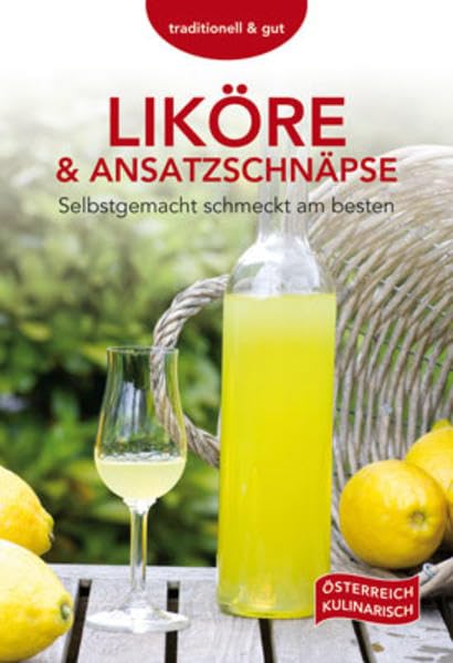 Liköre & Ansatzschnäpse: Selbstgemacht schmeckt am besten Leisure, Home & Garden