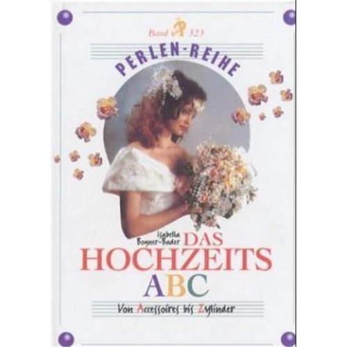 Das Hochzeits ABC: Von Accessoires bis Zylinder (Perlen-Reihe) Hobbies & Crafts