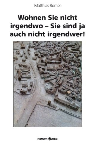 Wohnen Sie nicht irgendwo - Sie sind ja auch nicht irgendwer!: Immobilien kaufen, verkaufen und erfolgreich vermitteln. Business, Finance & Career